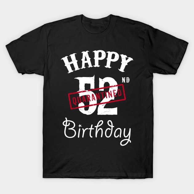 Happy 52nd Quarantined Birthday T-Shirt by kai_art_studios